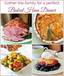 Baked Ham Dinner A Full Comfort Food Menu Including A Cobbler Dessert Ham Dinner Baked Ham Baked Dinner