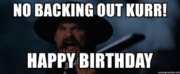 Russell admitted as much in a 2006 interview with true west magazine, when the actor said he made it clear to studio brass he did not want his name listed as kilmer doesn't flat out say russell directed tombstone, but wrote, i have such admiration for kurt as he basically sacrificed lots of energy that. No Backing Out Kurr Happy Birthday Kurt Russell Tombstone Meme Generator