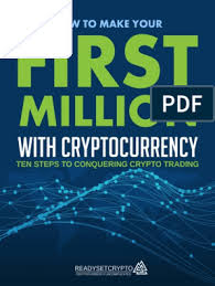 Best brokers and what leverage? How To Make Your First Million With Cryptocurrency Ten Steps To Conquering Crypto Trading Readysetcrypto Pdf Cryptocurrency Derivative Finance