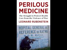 PERILOUS MEDICINE: The Struggle to Protect Health Care from the Violence of  War"
