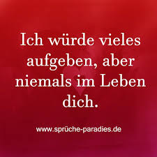 Ich Wurde Vieles Aufgeben Aber Niemals Im Leben Dich Romantische Spruche Gefuhle Spruche Grosse Liebe Spruche