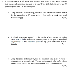 Ninth grade worksheets for algebra, geometry, physics, chemistry, biology and english can be solved for polishing ones concepts, to get ahead or to even catch up. Solved 2 A Random Sample Of 9th Grade Math Students Was Chegg Com