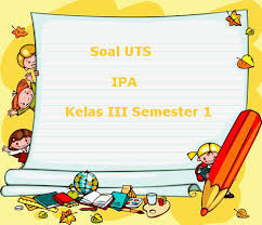 Berikut adalah contoh soal uts ganjil ipa kelas 3 semester 1 terbaru, yaitu : Soal Uts Ipa Kelas 3 Semester 1 Terbaru Tahun Ajaran 2018 2019 Juragan Les