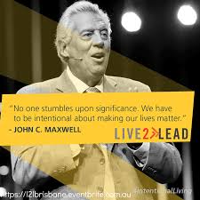 No One Stumbles Upon Significance Intentionalliving Please Join Me For Live2lead Brisbane And Become Intentio John Maxwell Lives Matter Motivational Words