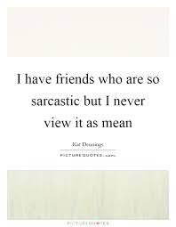 Having Mean Friends Quotes Sayings Having Mean Friends Picture Quotes