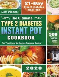 The ultimate instant pot cookbook for people with diabetes, from the diabetes food and nutrition experts! The Ultimate Type 2 Diabetes Instant Pot Cookbook 2020 500 Affordable Easy And Healthy Recipes With 21 Day Type 2 Diabetes Meal Plan For Your Favori Hardcover Politics And Prose Bookstore