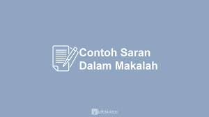 Maka dari itu ada baiknya saya membuat makalah ini sebagai bahan referensi menambah ilmu kita. 7 Contoh Saran Dalam Makalah Yang Baik Dan Benar