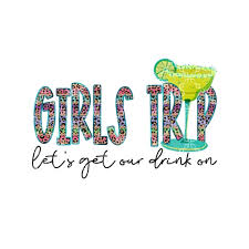 Girls Trip Sublimation Transfer, Lets Get Our Drink