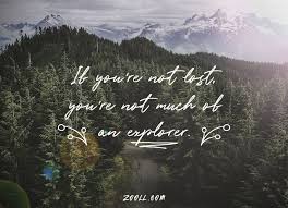 Zooll Com Quote Of The Week If You Re Not Lost You Re Not Much Of An Explorer Quote Of The Week Explore Quotes Instagram Captions