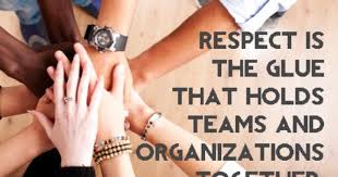 Respect Is The Glue That Holds Teams And Organizations Together In A Respectful Workplace People Are Treated W Workplace Quotes Teamwork Quotes Respect Quotes