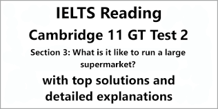 Check spelling or type a new query. Ielts General Training Reading Cambridge 11 Test 2 Section 3 What Is It Like To Run A Large Supermarket With Best Solutions And Explanations Ielts Deal