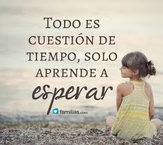 Aprende A Esperar Todo Es Cuestion De Tiempo Frases De Esperanza Lindos Mensajes Frases Romanticas Para Enamorar