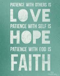 Patience In Others Is Love Patience With Self Is Hope Patience With God Is Faith Love Hope Faith Patience Quotes Inspirational Words Faith Hope
