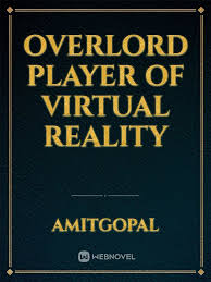 644 4h ago 100% 21:38. Overlord Player Of Virtual Reality By Amitgopal Full Book Limited Free Webnovel Official