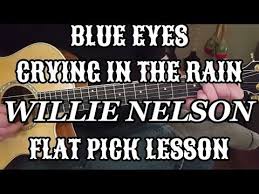 Willie Nelson Blue Eyes Crying In The Rain Chords Guitar Flat Pick Lesson Blue Eyes Crying In The Rain Youtube Guitar Lessons Acoustic Guitar Lessons Lead Guitar Lessons
