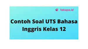 26 Contoh Soal Bahasa Inggris Beserta Jawabannya Kelas 12 Bahasa Inggris Bahasa Inggris