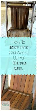 How To Revive Old Wood Using Tung Oil Tutorial By Chic California Outdoor Wood Furniture Old Wood Wood Decor