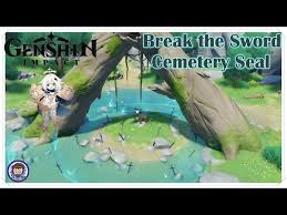 Break The Sword Cemetery Seal Genshin Impact Quest - Youtube