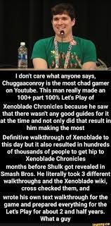 I Don T Care What Anyone Says Chuggaaconroy Is The Most Chad Gamer On Youtube This Man Really Made An 100 Part 100 Let S Play Of Xenoblade Chronicles Becaus Xenoblade Chronicles Memes