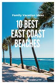 The 10 Best East Coast Beaches For Family Vacations Travel Clans In 2020 Best East Coast Beaches East Coast Beaches Family Vacation Travel