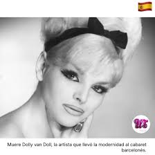 España 🇪🇸. La artista de music hall Dolly Van Doll falleció este lunes, a  los 87 años en Barcelona, a causa de un derrame cerebral. Van Doll ha  muerto en el hospital