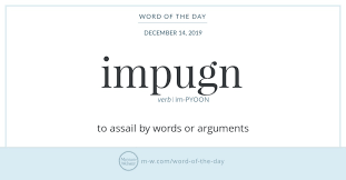 When You Impugn You Hazard Repugnant Pugnacity More Simply Put You Risk Insulting Someone So Greatly That They May Punch Y Word Of The Day Words Essay Words