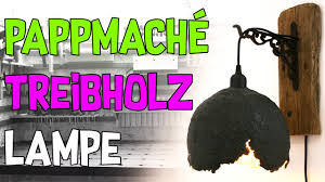 Lampe Aus Pappmache Und Treibholz Youtube
