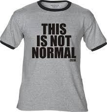 This Is Not Normal 2016 Premium T Shirt Many Color Options Ringers Cottons Blends Tank Tops Last Week Tonight John Oliver Trump