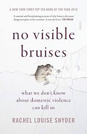 No Visible Bruises What We Don T Know About Domestic Violence Can Kill Us Kindle Edition By Snyder Rachel Louise Politics Social Sciences Kindle Ebooks Amazon Com