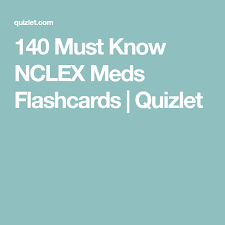 140 Must Know Nclex Meds Flashcards Quizlet Nclex Nursing Flashcards Nursing Study Tips