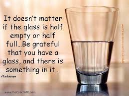 Glass half empty famous quotes & sayings: It Doesn T Matter If The Glass Is Half Empty Or Half Full Be Grateful That You Have A Glass And There Is Something In It Glass Just For Laughs Gags Wisdom