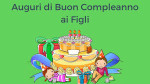 Auguri Di Buon Compleanno Ai Figli Auguri Di Buon Compleanno