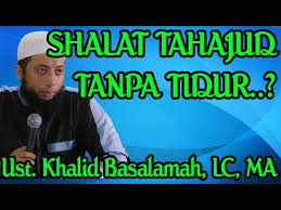 Sholat Tahajud Tanpa Tidur Dahulu Bolehkah Ustadz Khalid Basalamah Lc Ma Youtube