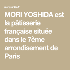 Mori Yoshida Est La Patisserie Francaise Situee Dans Le 7eme Arrondisement De Paris Boutique Patisserie Patisserie Patisserie Francaise