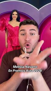 @Melissa Navarro luciendo deslumbrante en premios aura 2024 😱💖  #melissanavarro #soymelissanavarro #melissanavarrofans #premiosaura2024  #chisme #soyeddynieblas