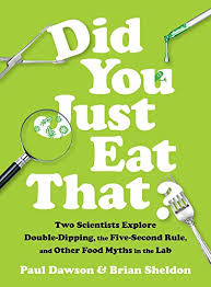 ((double dipping always holds a special place in my heart as it was what got me into kevin in the no unfaithful behavior whatsoever. Did You Just Eat That Two Scientists Explore Double Dipping The Five Second Rule And Other Food Myths In The Lab Dawson Paul Sheldon Brian 9780393609752 Amazon Com Books