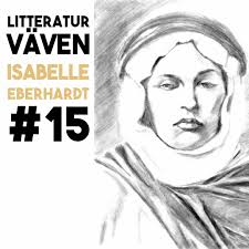 Stream episode #15 Isabelle Eberhardt: där de sävliga kamelerna drar förbi  by Litteraturväven podcast
