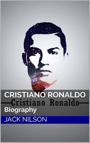 Cristiano Ronaldo: Biography by Jack Nilson