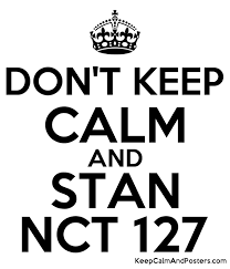 All of them are talented!! Don T Keep Calm And Stan Nct 127 Keep Calm And Posters Generator Maker For Free Keepcalmandposters Com