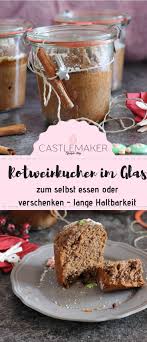 Rotweinkuchen Im Glas Zum Selbst Essen Oder Zum Verschenken Das Einfache Rezept Fur Den Kuchen Im Glas Kann Rotweinkuchen Kuchen Im Glas Kuchen Im Glas Backen
