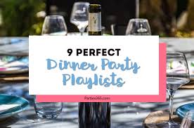 The ultimate dinner party playlist: 9 Perfect Dinner Party Playlists For Your Next Gathering Parties365
