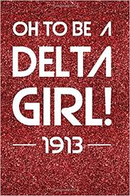 See more of delta sigma theta sorority, inc on facebook. Oh To Be A Delta Girl 1913 Delta Sigma Theta Oo Oop Blank Lined Journal A Perfect Gift Idea For A Delta Diva Gift For Sisterhood Or Suture Soror Positive Publishing 9781096685937 Amazon Com