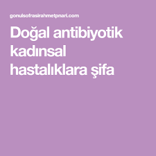 Dogal Antibiyotik Kadinsal Hastaliklara Sifa Dogal Saglikli Yasam Tarzi Saglikli Yasam