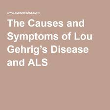 The Causes And Symptoms Of Lou Gehrig S Disease And Als Lou Gehrigs Disease Als Symptoms Disease