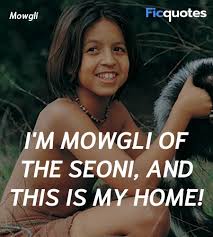 Please make your quotes accurate. I M Mowgli Of The Seoni And This Is My Home The Jungle Book 2016 Quotes