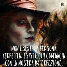 Innamorati Di Te Della Vita E Dopo Di Chi Vuoi Tattoo Non Esiste La Persona Perfetta Esiste Chi Combacia Con La Nostra Imperfezione Cit Citazioni Cappellaio Matto Frasi Sulla Danza