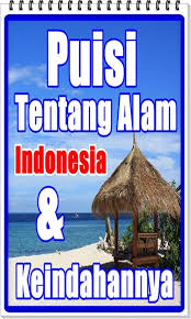 Daftar isi puisi tentang keindahan alam. Puisi Tentang Alam Indonesia Dan Keindahannya Pour Android Telechargez L Apk