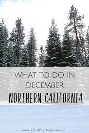 What To Do In Northern California In December California Travel Road Trips Northern California Travel Northern California Road Trip