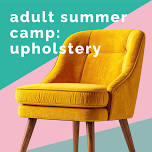 Adult Summer Camp: Upholstery Intensive