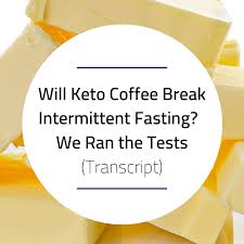 Next to the end of the world. Will Keto Coffee Break Intermittent Fasting We Ran The Tests Transcript Dr Becky Fitness